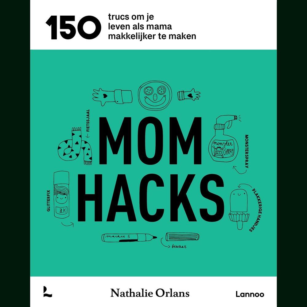 Mom hacks - 150 trucs om je leven als mama makkelijker te maken